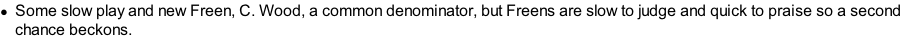 Some slow play and new Freen, C. Wood, a common denominator, but Freens are slow to judge and quick to praise so a second chance beckons.